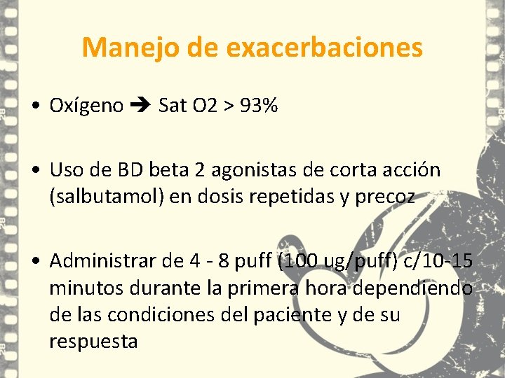Manejo de exacerbaciones • Oxígeno Sat O 2 > 93% • Uso de BD Manejo de exacerbaciones • Oxígeno Sat O 2 > 93% • Uso de BD