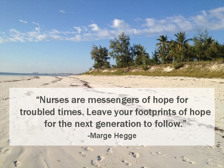 “Nurses are messengers of hope for troubled times. Leave your footprints of hope for