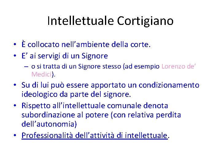 Intellettuale Cortigiano • È collocato nell’ambiente della corte. • E’ ai servigi di un