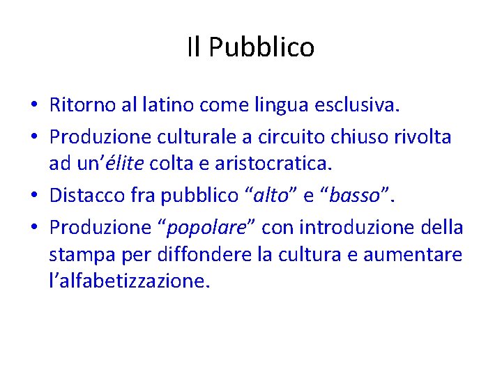 Il Pubblico • Ritorno al latino come lingua esclusiva. • Produzione culturale a circuito