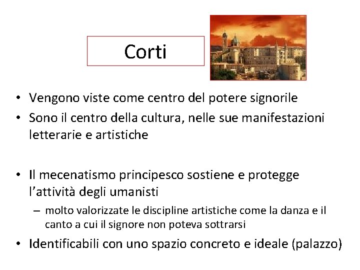 Corti • Vengono viste come centro del potere signorile • Sono il centro della
