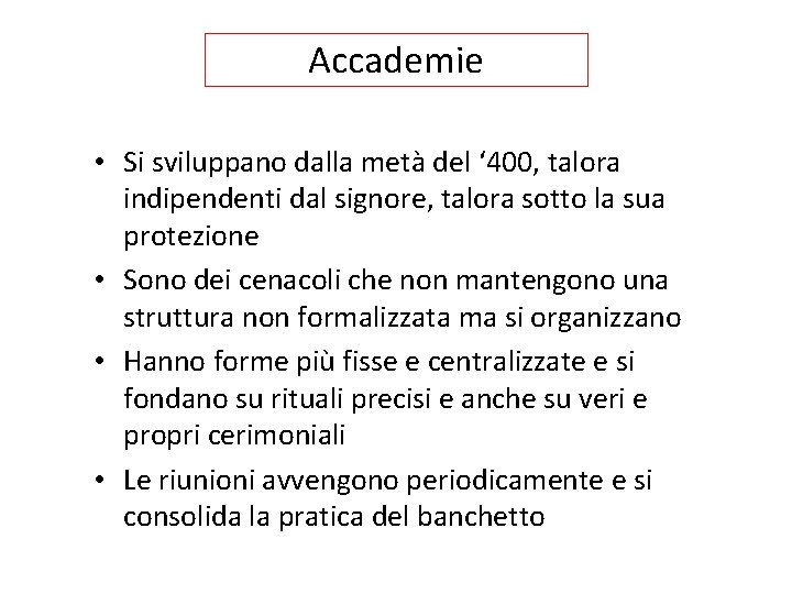 Accademie • Si sviluppano dalla metà del ‘ 400, talora indipendenti dal signore, talora