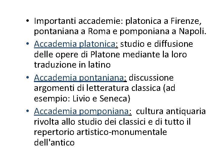  • Importanti accademie: platonica a Firenze, pontaniana a Roma e pomponiana a Napoli.