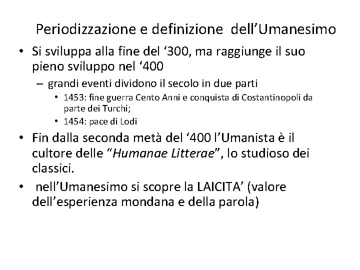 Periodizzazione e definizione dell’Umanesimo • Si sviluppa alla fine del ‘ 300, ma raggiunge