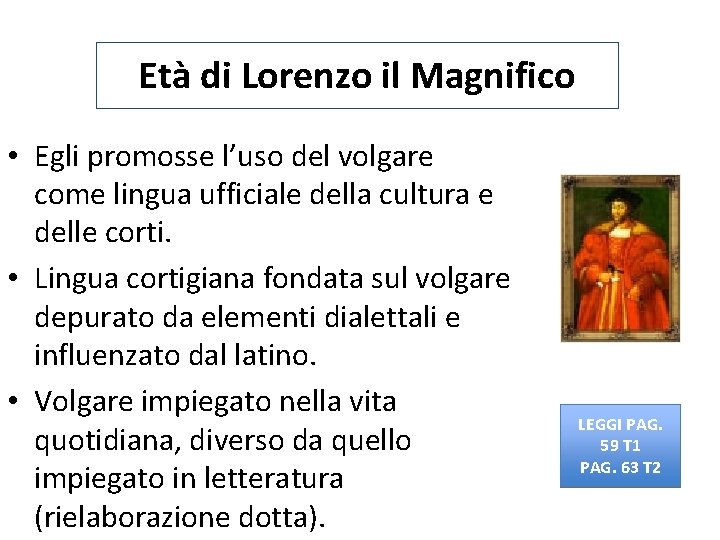 Età di Lorenzo il Magnifico • Egli promosse l’uso del volgare come lingua ufficiale