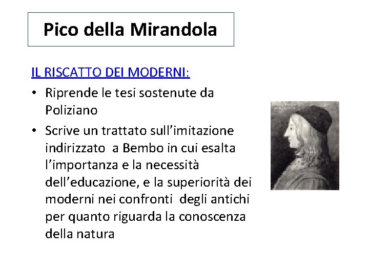 Pico della Mirandola IL RISCATTO DEI MODERNI: • Riprende le tesi sostenute da Poliziano
