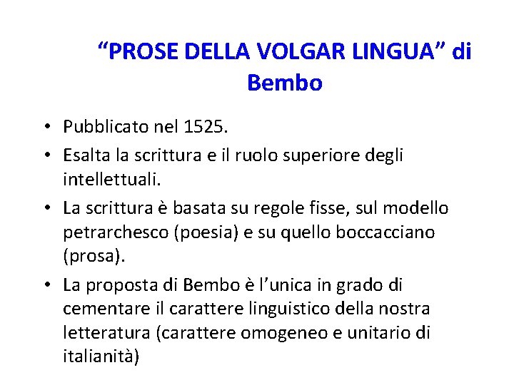 “PROSE DELLA VOLGAR LINGUA” di Bembo • Pubblicato nel 1525. • Esalta la scrittura