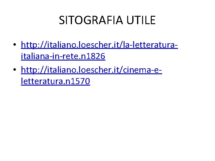 SITOGRAFIA UTILE • http: //italiano. loescher. it/la-letteraturaitaliana-in-rete. n 1826 • http: //italiano. loescher. it/cinema-eletteratura.