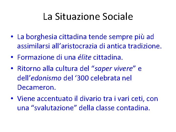 La Situazione Sociale • La borghesia cittadina tende sempre più ad assimilarsi all’aristocrazia di