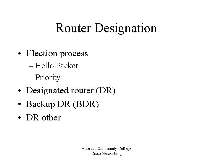 Router Designation • Election process – Hello Packet – Priority • Designated router (DR)