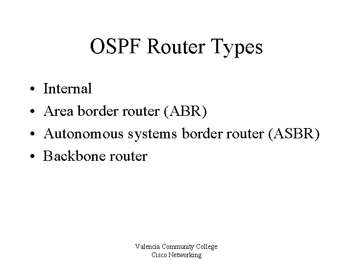 OSPF Router Types • • Internal Area border router (ABR) Autonomous systems border router