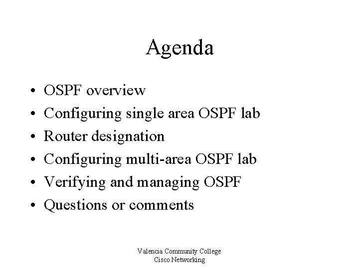 Agenda • • • OSPF overview Configuring single area OSPF lab Router designation Configuring