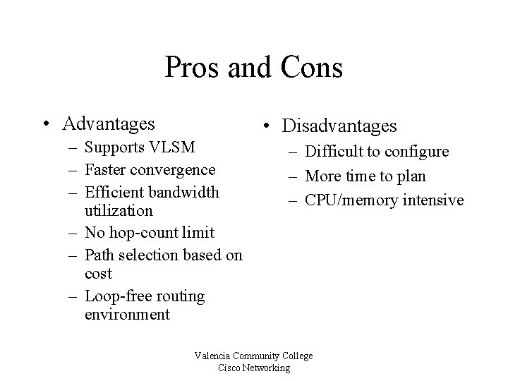 Pros and Cons • Advantages • Disadvantages – Supports VLSM – Faster convergence –