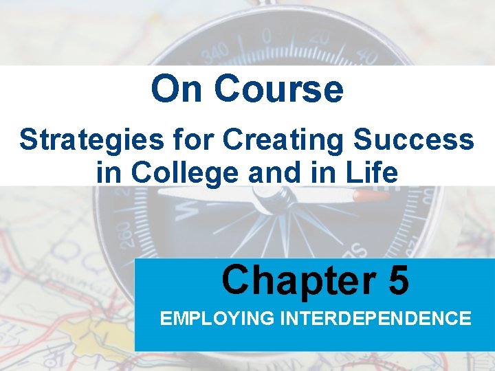 On Course Strategies for Creating Success in College and in Life Chapter 5 EMPLOYING