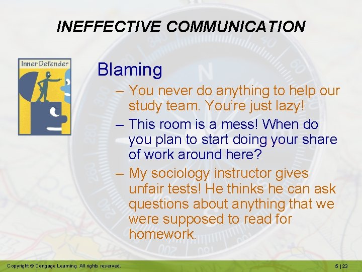 INEFFECTIVE COMMUNICATION Blaming – You never do anything to help our study team. You’re