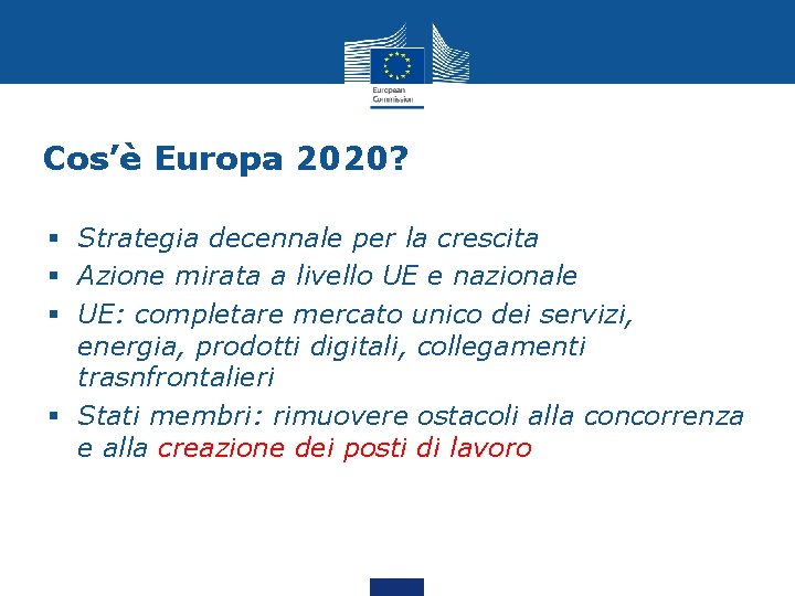 Cos’è Europa 2020? § Strategia decennale per la crescita § Azione mirata a livello