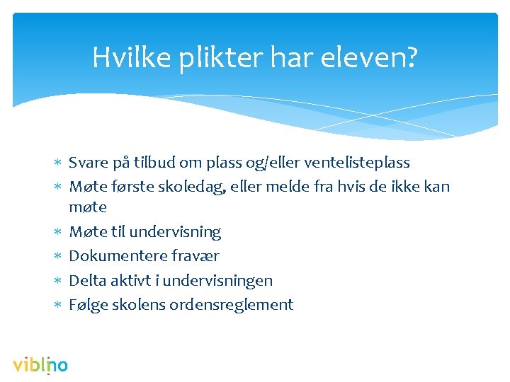 Hvilke plikter har eleven? Svare på tilbud om plass og/eller ventelisteplass Møte første skoledag,