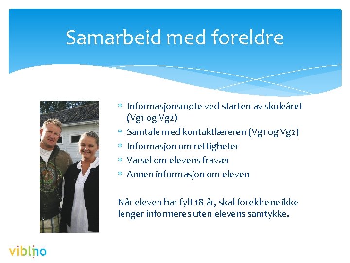Samarbeid med foreldre Informasjonsmøte ved starten av skoleåret (Vg 1 og Vg 2) Samtale
