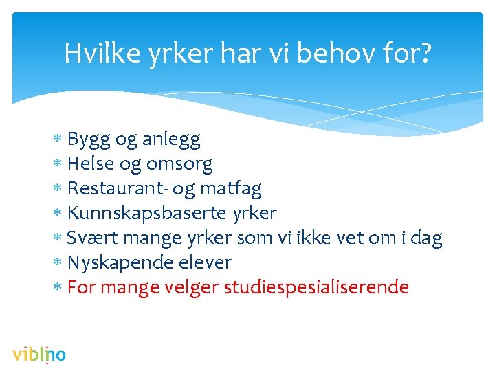 Hvilke yrker har vi behov for? Bygg og anlegg Helse og omsorg Restaurant- og