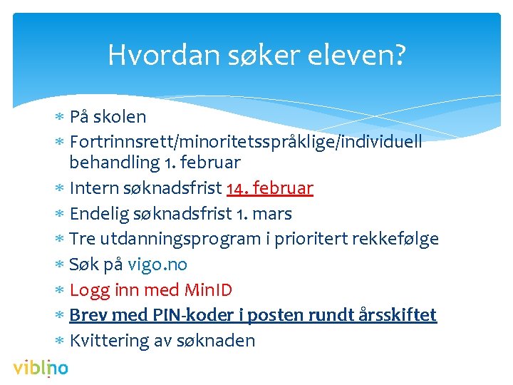 Hvordan søker eleven? På skolen Fortrinnsrett/minoritetsspråklige/individuell behandling 1. februar Intern søknadsfrist 14. februar Endelig