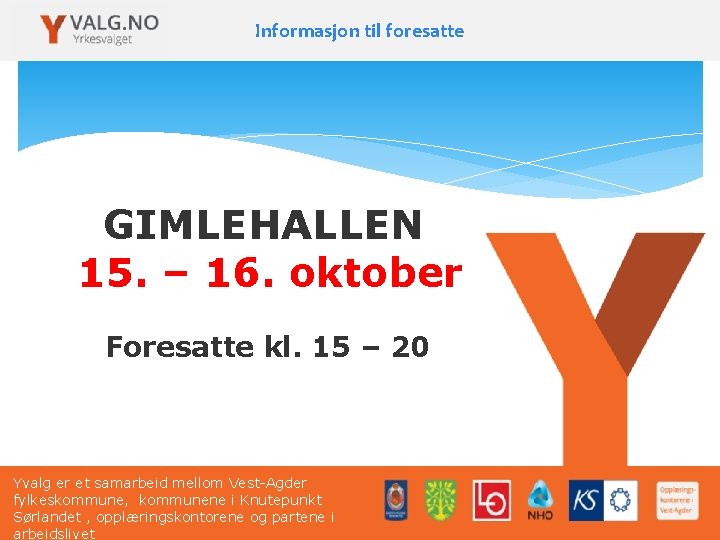 Informasjon til foresatte GIMLEHALLEN 15. – 16. oktober Foresatte kl. 15 – 20 Yvalg