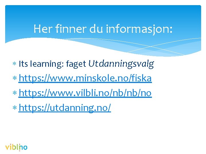 Her finner du informasjon: Its learning: faget Utdanningsvalg https: //www. minskole. no/fiska https: //www.