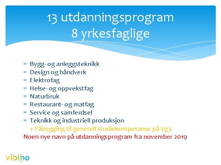 13 utdanningsprogram 8 yrkesfaglige Bygg- og anleggsteknikk Design og håndverk Elektrofag Helse- og oppvekstfag