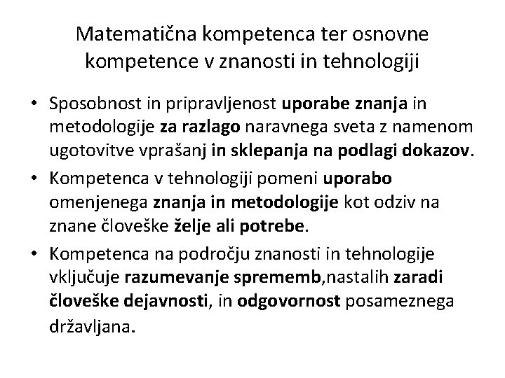 Matematična kompetenca ter osnovne kompetence v znanosti in tehnologiji • Sposobnost in pripravljenost uporabe