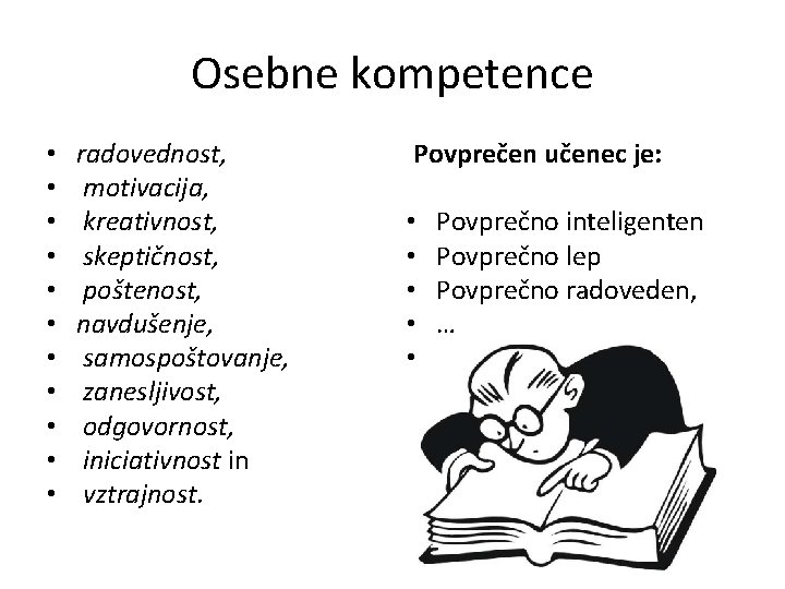 Osebne kompetence • • • radovednost, motivacija, kreativnost, skeptičnost, poštenost, navdušenje, samospoštovanje, zanesljivost, odgovornost,