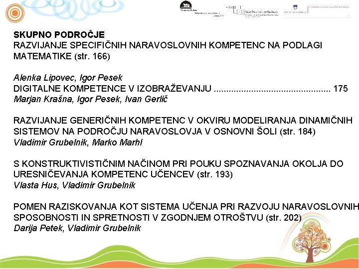 SKUPNO PODROČJE RAZVIJANJE SPECIFIČNIH NARAVOSLOVNIH KOMPETENC NA PODLAGI MATEMATIKE (str. 166) Alenka Lipovec, Igor