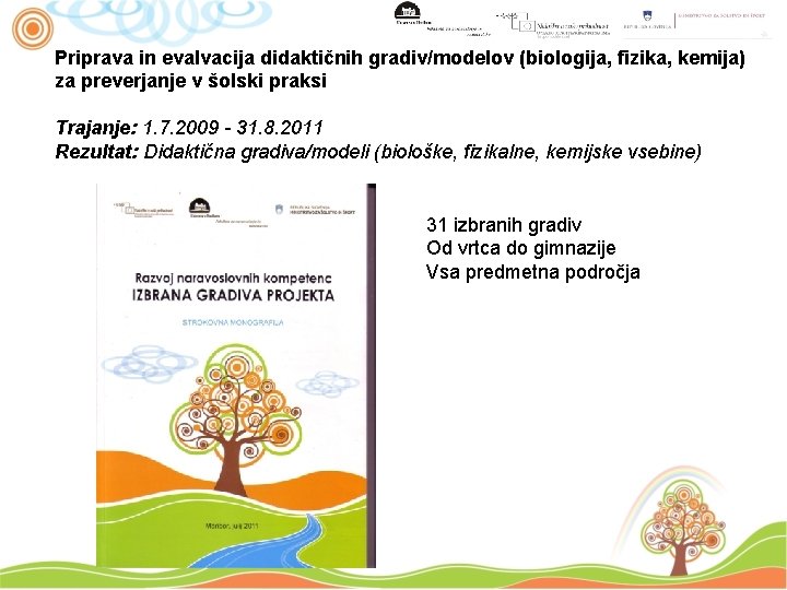 Priprava in evalvacija didaktičnih gradiv/modelov (biologija, fizika, kemija) za preverjanje v šolski praksi Trajanje: