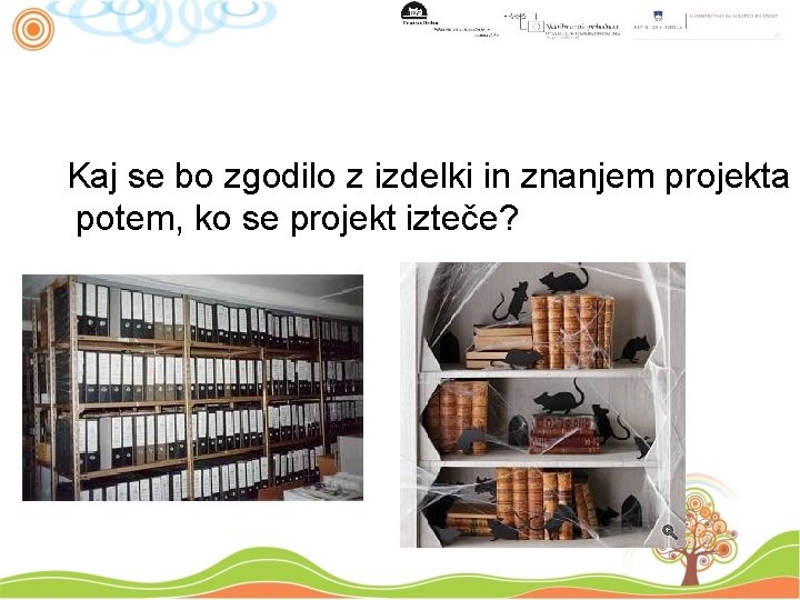 Kaj se bo zgodilo z izdelki in znanjem projekta potem, ko se projekt izteče?