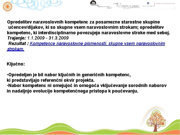 Opredelitev naravoslovnih kompetenc za posamezne starostne skupine učencev/dijakov, ki so skupne vsem naravoslovnim strokam;