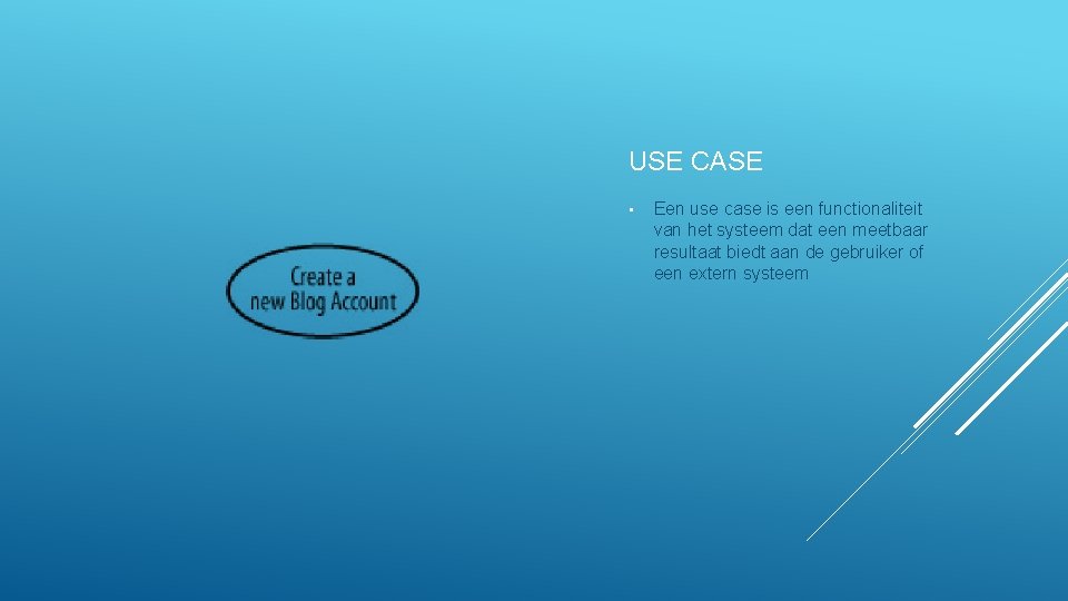 USE CASE • Een use case is een functionaliteit van het systeem dat een