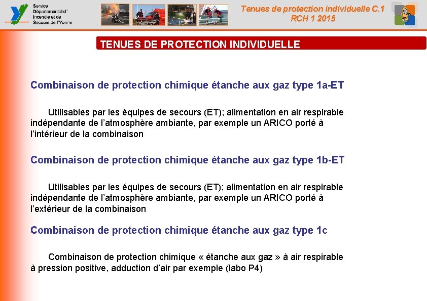 Tenues de protection individuelle C. 1 RCH 1 2015 TENUES DE PROTECTION INDIVIDUELLE Combinaison Tenues de protection individuelle C. 1 RCH 1 2015 TENUES DE PROTECTION INDIVIDUELLE Combinaison