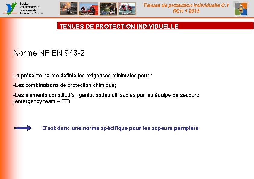 Tenues de protection individuelle C. 1 RCH 1 2015 TENUES DE PROTECTION INDIVIDUELLE Norme Tenues de protection individuelle C. 1 RCH 1 2015 TENUES DE PROTECTION INDIVIDUELLE Norme