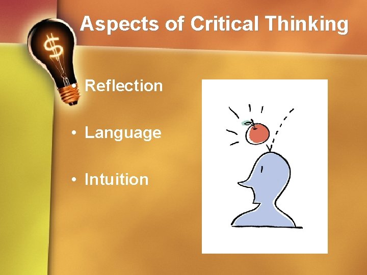 Aspects of Critical Thinking • Reflection • Language • Intuition 