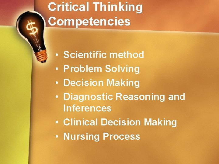 Critical Thinking Competencies • • Scientific method Problem Solving Decision Making Diagnostic Reasoning and