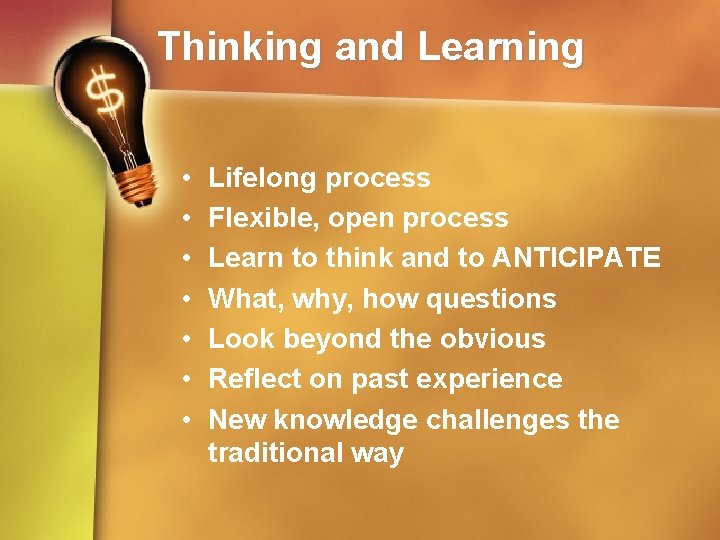 Thinking and Learning • • Lifelong process Flexible, open process Learn to think and