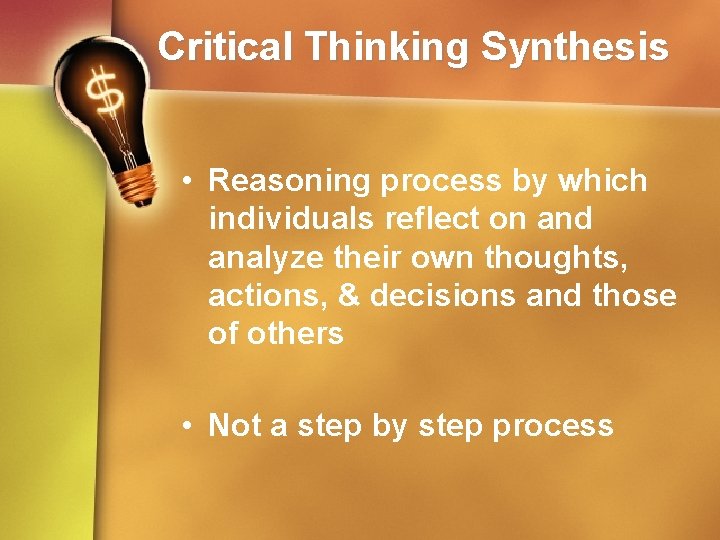 Critical Thinking Synthesis • Reasoning process by which individuals reflect on and analyze their