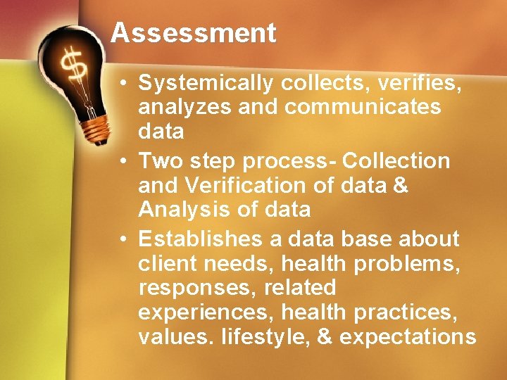 Assessment • Systemically collects, verifies, analyzes and communicates data • Two step process- Collection