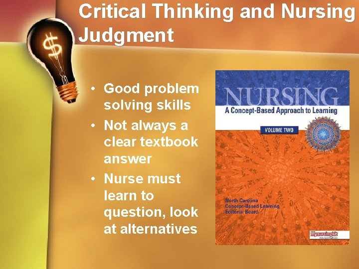 Critical Thinking and Nursing Judgment • Good problem solving skills • Not always a