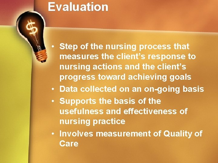 Evaluation • Step of the nursing process that measures the client’s response to nursing