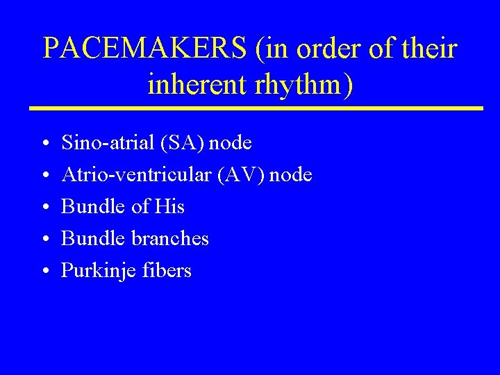 PACEMAKERS (in order of their inherent rhythm) • • • Sino-atrial (SA) node Atrio-ventricular
