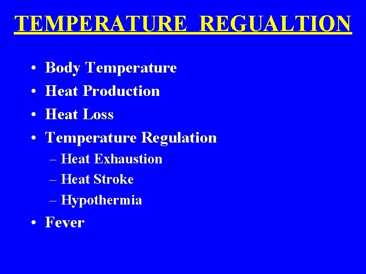 TEMPERATURE REGUALTION • • Body Temperature Heat Production Heat Loss Temperature Regulation – Heat