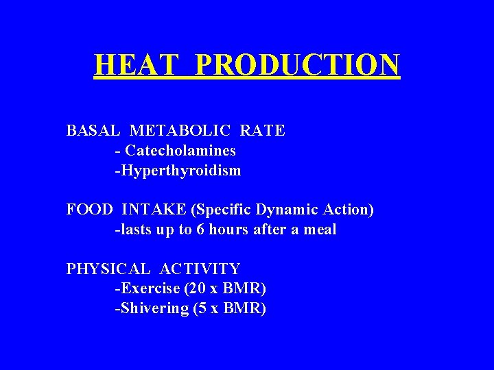 HEAT PRODUCTION BASAL METABOLIC RATE - Catecholamines -Hyperthyroidism FOOD INTAKE (Specific Dynamic Action) -lasts