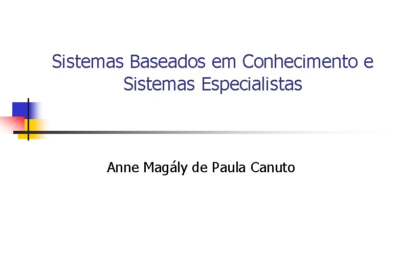 Sistemas Baseados em Conhecimento e Sistemas Especialistas Anne Magály de Paula Canuto 