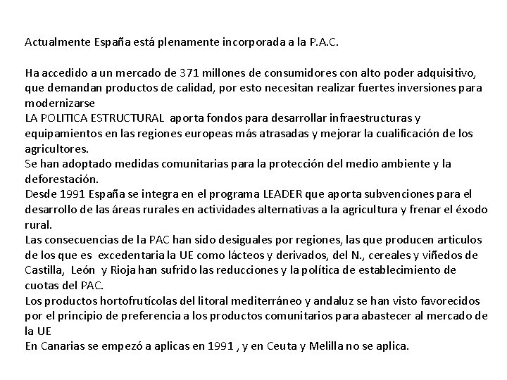 Actualmente España está plenamente incorporada a la P. A. C. Ha accedido a un