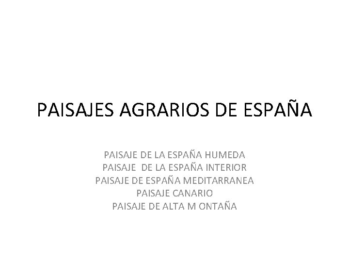 PAISAJES AGRARIOS DE ESPAÑA PAISAJE DE LA ESPAÑA HUMEDA PAISAJE DE LA ESPAÑA INTERIOR