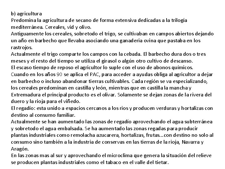 b) agricultura Predomina la agricultura de secano de forma extensiva dedicadas a la trilogía